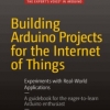 Building Arduino Projects for the Internet of Things